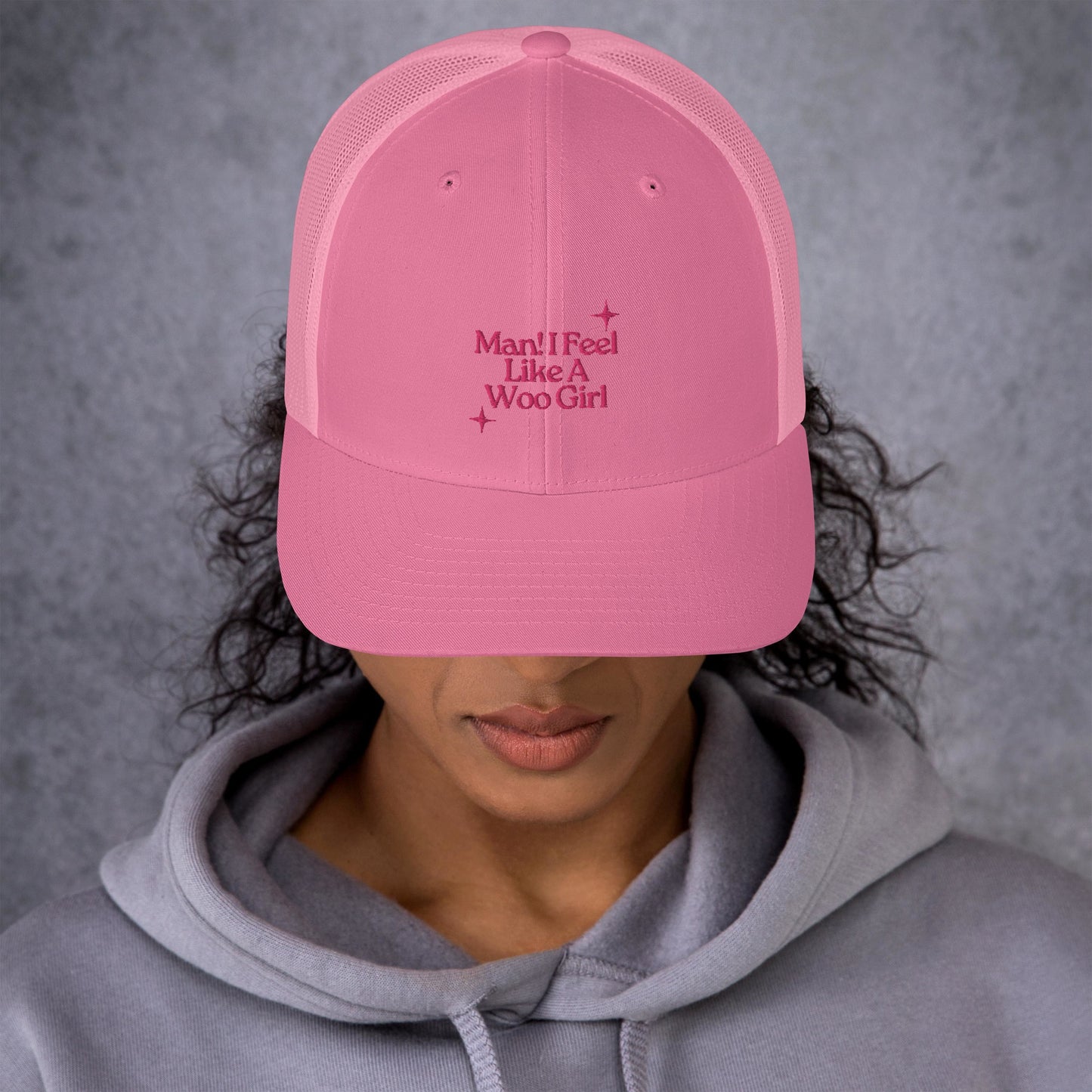 Man! I Feel Like a Woo Girl Trucker Hat