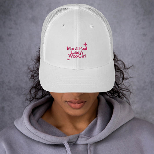 Man! I Feel Like a Woo Girl Trucker Hat